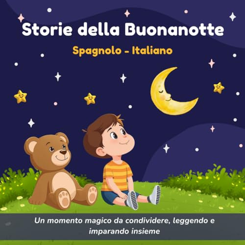 Storie della Buonanotte in Italiano e Spagnolo: 11 racconti brevi BILINGUI per bambini dai 3 ai 6 anni – Storie dolci da 3 a 5 minuti per imparare lo spagnolo e rilassarsi prima di dormire