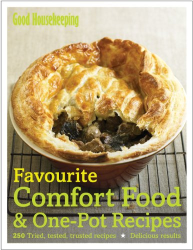 Good Housekeeping Favourite Comfort Food & One-pot Recipes: 250 Tried, Tested, Trusted Recipes; Delicious Results