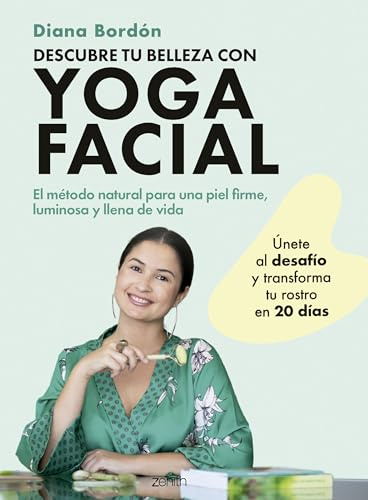 Descubre tu belleza con yoga facial: El método natural para una piel firme, luminosa y llena de vida (Zenith Her)