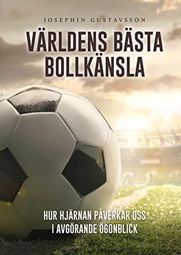 Världens bästa bollkänsla : hur hjärnan påverkar oss i avgörande ögonblick