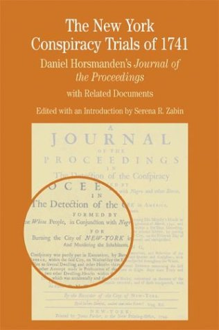 The New York Conspiracy Trials of 1741: Daniel Horsmanden's Journal of the Proceedings With Related Documents