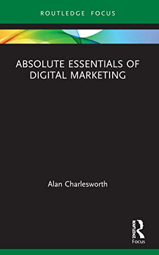 Absolute Essentials of Digital Marketing (Absolute Essentials of Business and Economics)