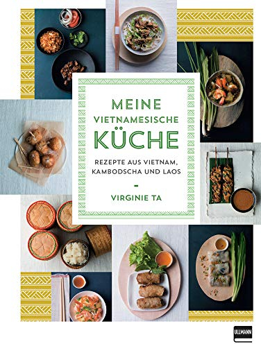Meine vietnamesische Küche: Rezepte aus Vietnam, Kambodscha und Laos