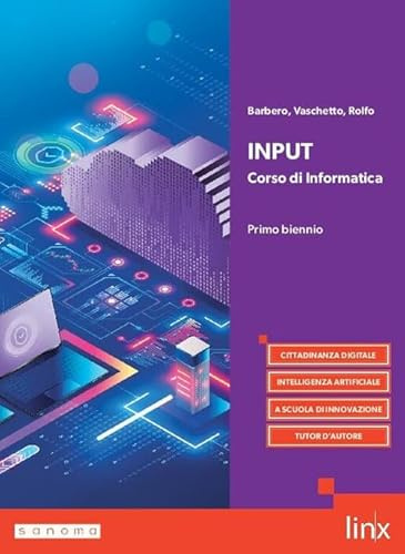 Input. Corso di informatica. Per il primo biennio dei Licei e gli Ist. magistrali. Con e-book. Con espansione online