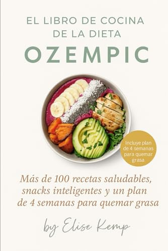 EL LIBRO DE COCINA DE LA DIETA OZEMPIC: Más de 100 recetas saludables, snacks inteligentes y un plan de 4 semanas para quemar grasa