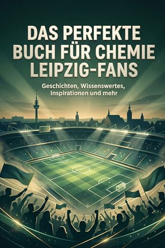 Das perfekte Buch für Chemie Leipzig-Fans: Geschichten, Wissenswertes, Inspirationen und mehr. Das Geschenk für Fans von Chemie Leipzig