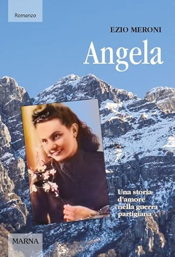 Angela. Una storia d'amore nella guerra partigiana