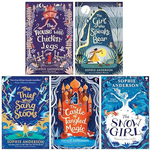 The House with Chicken Legs By Sophie Anderson 5 Books Collection Set (The House with Chicken Legs, The Girl Who Speaks Bear, The Castle of Tangled Magic, The Theif Who Sang Storms & The Snow Girl)