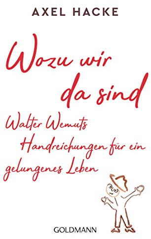 Wozu wir da sind. Walter Wemuts Handreichungen für ein gelungenes Leben