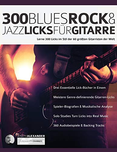 300 Blues, Rock & Jazz Licks für Gitarre: Lerne 300 Licks im Stil der 60 größten Gitarristen der Welt