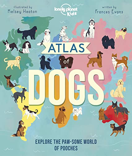 Lonely Planet Kids Atlas of Dogs: 150 Pawsome Breeds From Around the World | Fun Features & Illustrations | Pooch Profiles & Doggy Dictionary | Fascinating Facts