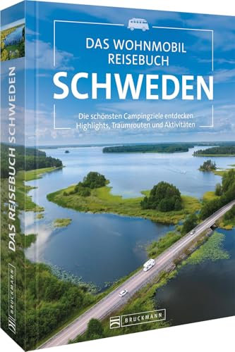 Das Wohnmobil Reisebuch Schweden: Die schönsten Campingziele entdecken Highlights, Traumrouten und Aktivitäten