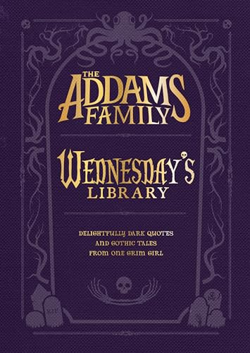 The Addams Family: Wednesday’s Library: Delightfully Dark Quotes and Gothic Tales from One Grim Girl