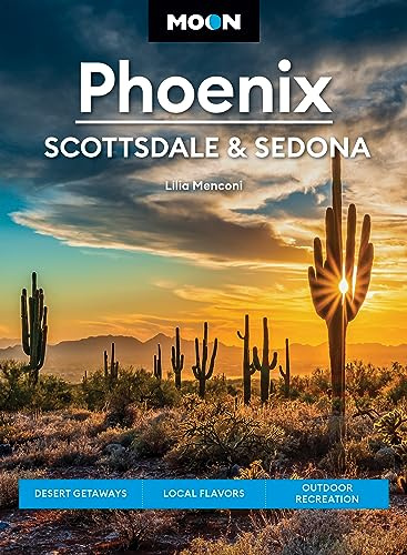 Moon Phoenix, Scottsdale & Sedona (Fifth Edition): Desert Getaways, Local Flavors, Outdoor Recreation (Travel Guide)