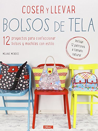 Coser Y Llevar Bolsos De Tela: 12 proyectos para confeccionar bolsos y mochilas con estilo (Labores)