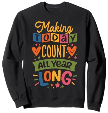 Faire en sorte qu'aujourd'Hui Compte – Toute l'année Sweatshirt