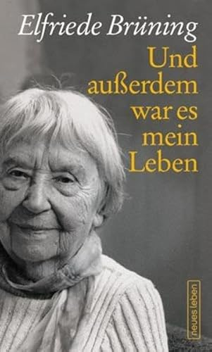 Und außerdem war es mein Leben: Bekenntnisse einer Zeitzeugin