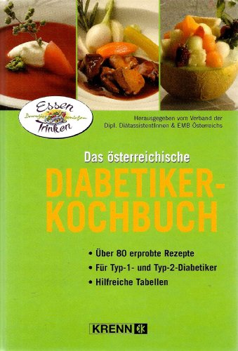 Das österreichische Diabetiker-Kochbuch: Über 80 erprobte Rezepte. Für Typ-1- und Typ-2-Diabetiker. Hilfreiche Tabellen. Hrsg. v. Verband d. Dipl. DiätassistentInnen & EMB Österreich