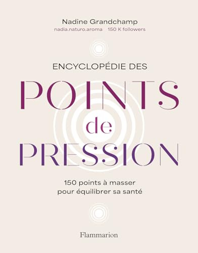 Encyclopédie des points de pression: 150 points à masser pour équilibrer sa santé