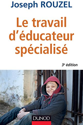Le travail d'éducateur spécialisé - 3e éd. - Ethique et pratique: Ethique et pratique