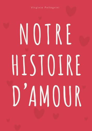 Notre Histoire d'Amour: Journal à Compléter pour Couple - Album Souvenir et Livre d'Activités pour Célébrer Chaque Étape de Votre Histoire à Deux