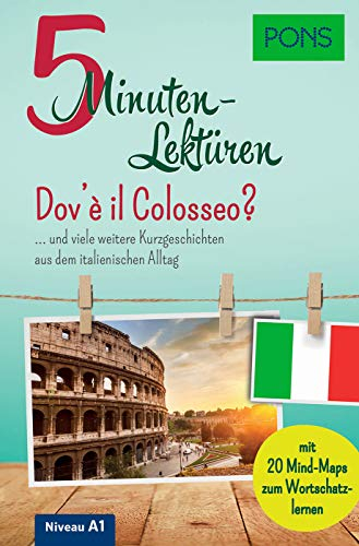 PONS 5-Minuten-Lektüren Italienisch A1 - Dov'è il Colosseo?: Kurzgeschichten aus dem italienischen Alltag mit 20 Mind-Maps zum Wortschatzlernen