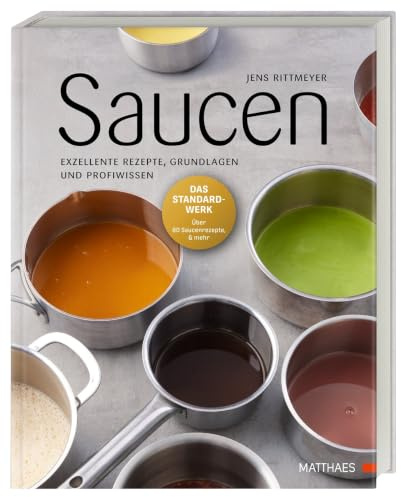 Saucen: Exzellente Rezepte, Grundlagen und Profiwissen. Über 80 Rezepte und Profi-Know-How von „Saucengott“ Jens Rittmeyer