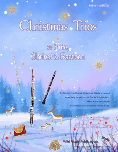 Christmas Trios for Flute, Clarinet and Bassoon: 23 Traditional Christmas Carols arranged especially for flute, clarinet and bassoon of Grades 3 - 5 standard. All in easy keys.