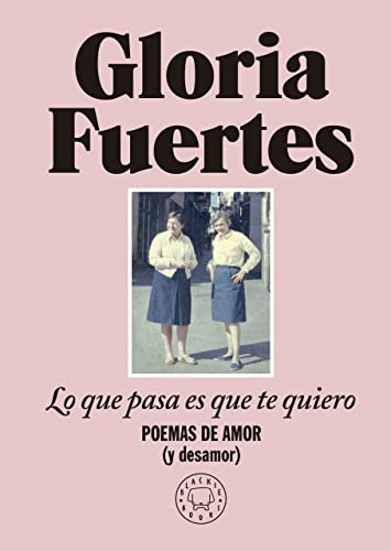 Lo que pasa es que te quiero: Poemas de amor (y desamor) (SIN COLECCION)