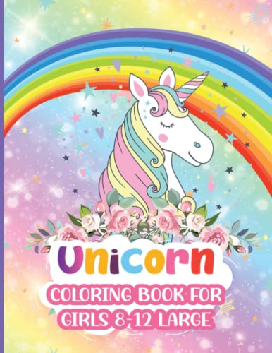 Unicorn Coloring Book for Girls 8-12 Large: Awesome beautiful magical rainbows unicorn coloring pages and horse lovers books for tweens 8-12 up