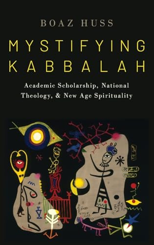 Mystifying Kabbalah: Academic Scholarship, National Theology, and New Age Spirituality