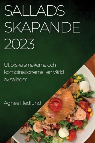 Salladsskapande 2023: Utforska smakerna och kombinationerna i en värld av sallader