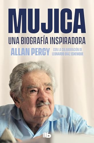 Mujica. Una biografía inspiradora: Una biografía inspiradora/ An Inspiring Biography (No ficción)