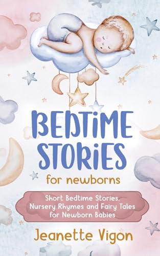 Bedtime Stories for Newborns: Short Bedtime Stories, Nursery Rhymes and Fairy Tales for Newborn Babies