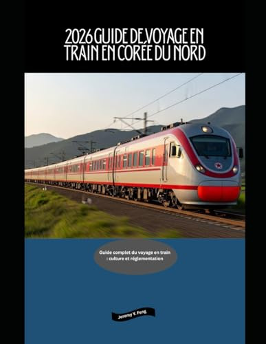 2026 Guide de voyage en train en Corée du Nord: Guide complet du voyage en train : culture et réglementation