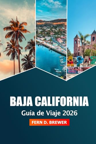 Baja California Guía de Viaje 2026: Desvelando Joyas Ocultas, Playas, Principales Atracciones, Aventura, Cultura y Consejos de Expertos en la Península de México