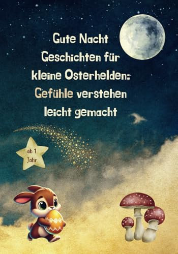 Gute Nacht Geschichten für kleine Osterhelden: Gefühle verstehen leicht gemacht: Inkl. passenden Reflektionsfragen um die eigenen Gefühle zu erkennen ... Geschenk für Kinder | Kinderbuch | ab 1 Jahr