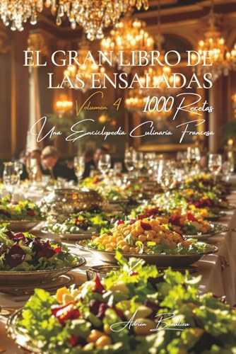 El Gran Libro de las Ensaladas: Una Enciclopedia Culinaria Francesa - Volumen 4 (Colección Une Encyclopédie Culinaire Française - Serie I: Los Fundamentos de la Mesa Francesa)