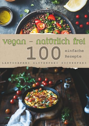 VEGAN -natürlich frei- laktosefei glutenfrei zuckerfrei Größe : A4: schnelle Rezepte, glutenfrei, zuckerfrei, laktosefrei, gesund, proteinreich, ... einfache schnelle Rezepte zum Abnehmen