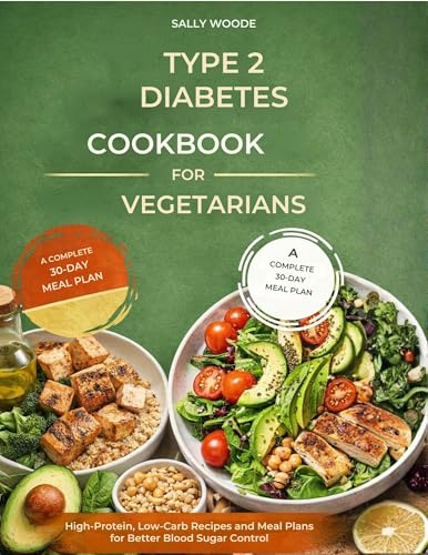 TYPE 2 DIABETES COOKBOOK FOR VEGETARIANS: High-Protein, Low-Carb Recipes and Meal Plans for Better Blood Sugar Control