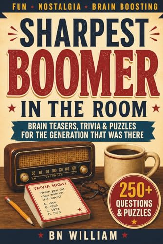 Sharpest Boomer in the Room: Brain Teasers, Trivia, Puzzles for the Generation That Was There: 250 Questions and Puzzles packed with Nostalgia for the Perfect Gift