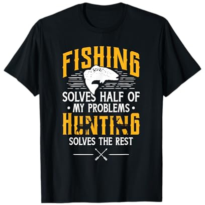 Fishing & Hunting Solve My Problems - Funny Gift T-Shirt