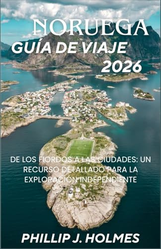NORUEGA GUÍA DE VIAJE 2026: De los fiordos a las ciudades: un recurso detallado para la exploración independiente