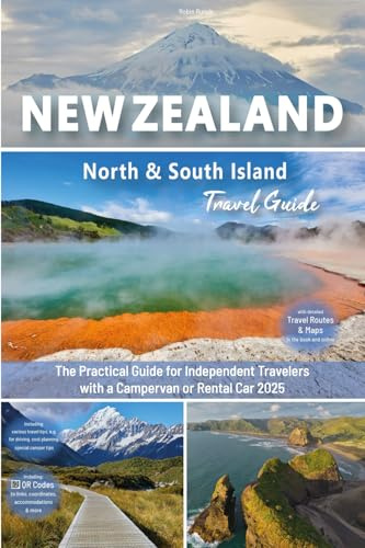 New Zealand Travel Guide: North & South Island: The practical guide for independent travelers with a campervan or rental car - Routes incl. online ... New Zealand road trip + 300 travel photos