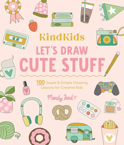 KindKids Let's Draw Cute Stuff: 100 Sweet and Simple Drawing Lessons for Creative Kids: 10