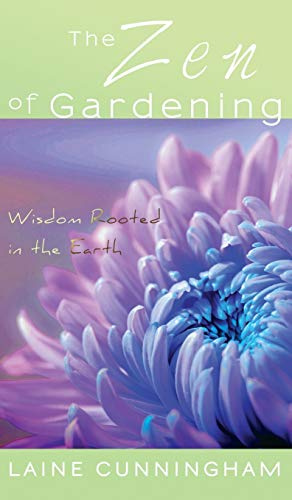 The Zen of Gardening: Wisdom Rooted in the Earth (Zen for Life)