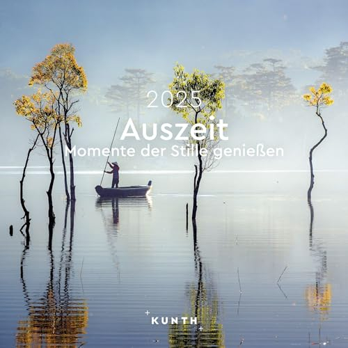 Auszeit - Momente der Stille genießen - KUNTH Broschurkalender 2025: Farbenprächtiger Wandkalender mit Monatskalendarium für Notizen