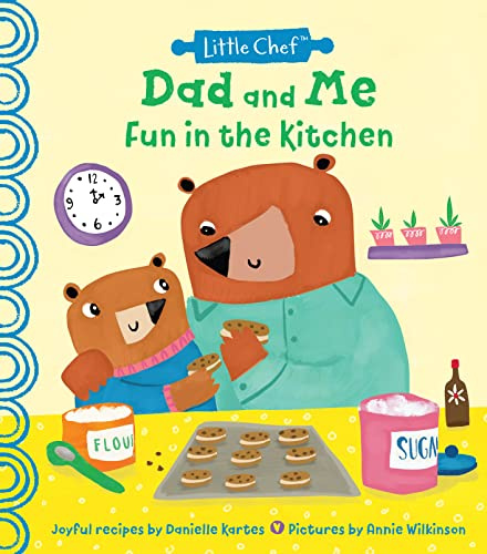 Dad and Me Fun in the Kitchen: A Kids Cookbook With Easy Recipes To Make With The Whole Family (The Perfect Gift for Dad from Kids!) (Little Chef)