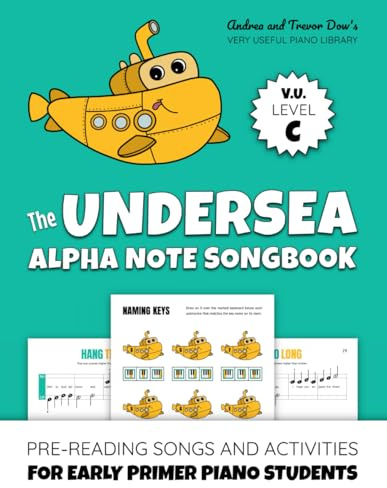 The Undersea Alpha Note Songbook, V. U. Level C: Pre-Reading Songs and Activities for Early Primer Piano Students (Andrea and Trevor Dow's Very Useful Piano Library)