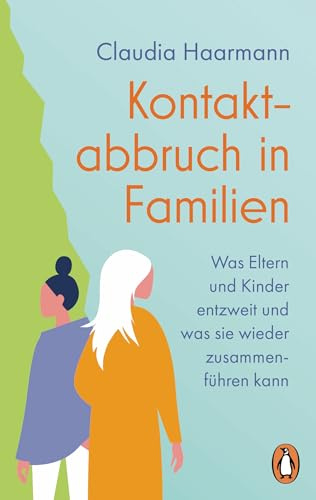 Kontaktabbruch in Familien: Was Eltern und Kinder entzweit und was sie wieder zusammenführen kann
